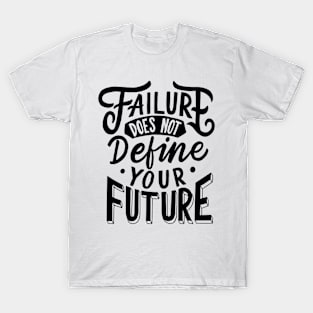 Failure Does Not Define Your Future T-Shirt